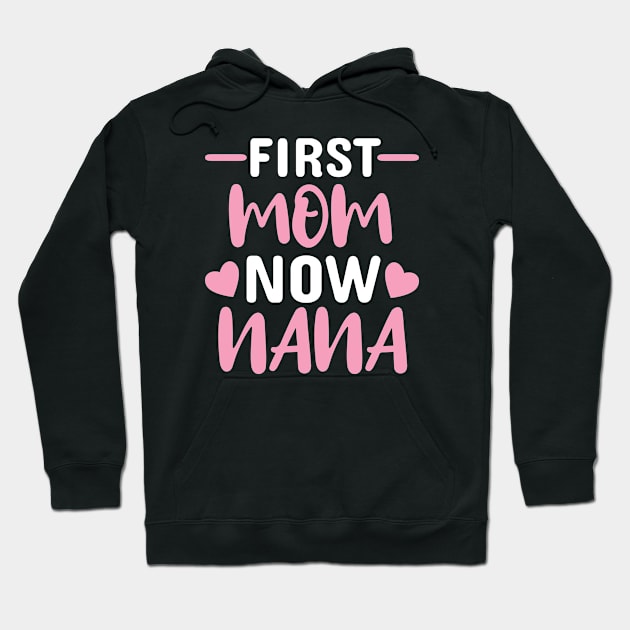 First Mom Now Nana Hoodie by Dhme